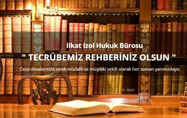 Bakırköy Ceza Avukatı – İlkat İzol Hukuk Bürosu